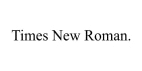 Times New Roman.