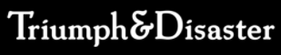 Triumph & Disaster